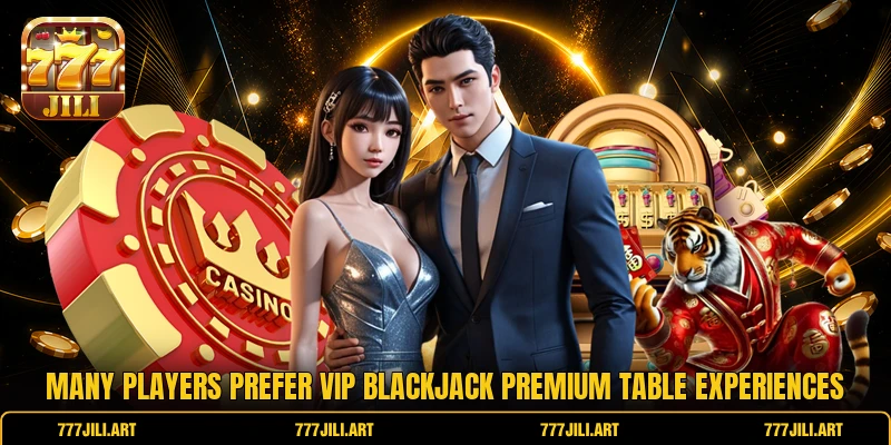 Many players prefer VIP Blackjack premium table experiences