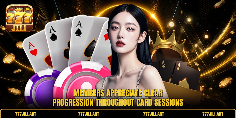 Members appreciate clear progression throughout card sessions