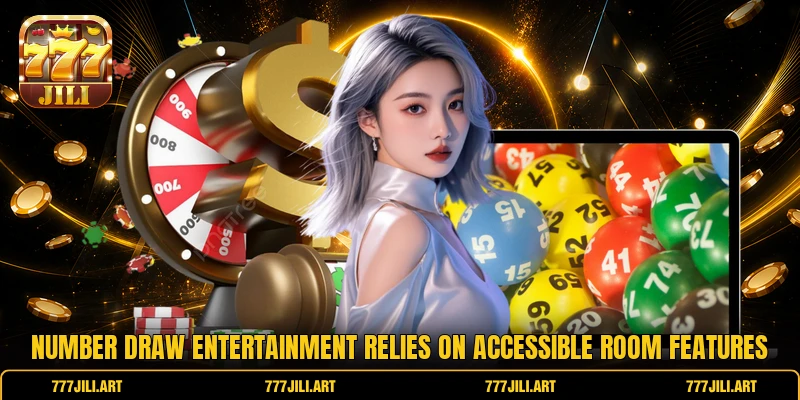 Number draw entertainment relies on accessible room features