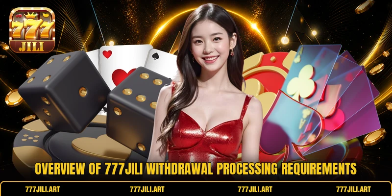 Overview of 777JILI Withdrawal processing requirements