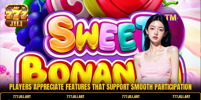 Players appreciate features that support smooth participation