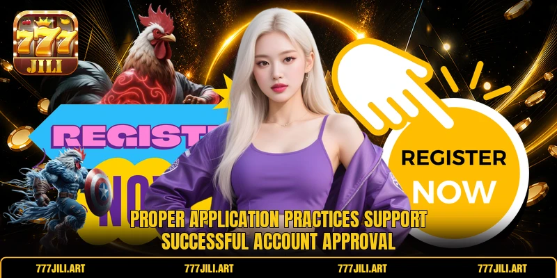 Proper application practices support successful account approval