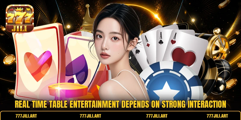 Real time table entertainment depends on strong interaction