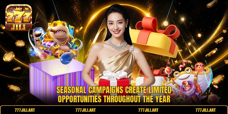 Seasonal campaigns create limited opportunities throughout the year
