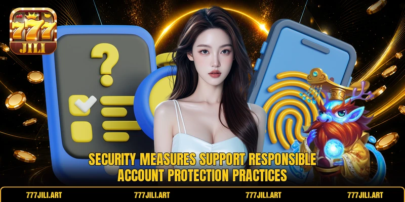 Security measures support responsible account protection practices