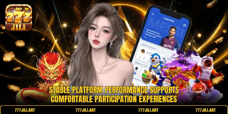 Stable platform performance supports comfortable participation experiences