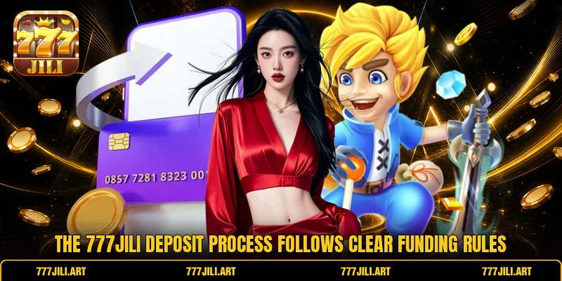 The 777jili deposit process follows clear funding rules