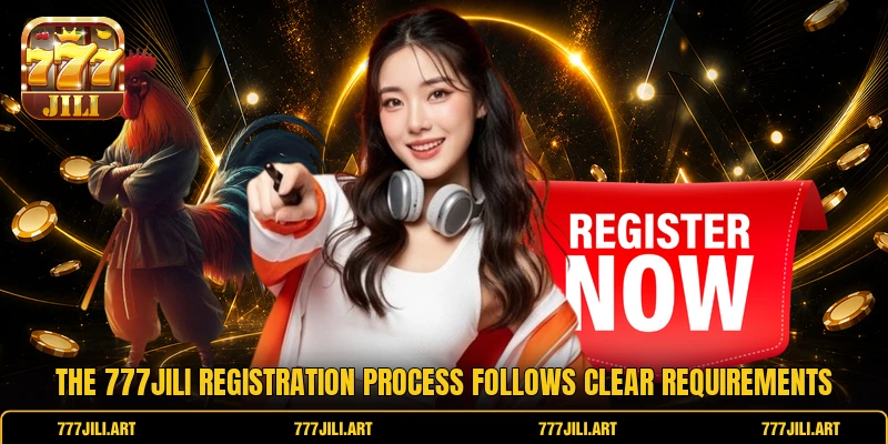 The 777jili registration process follows clear requirements