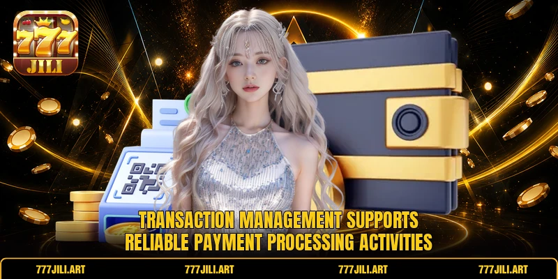 Transaction management supports reliable payment processing activities